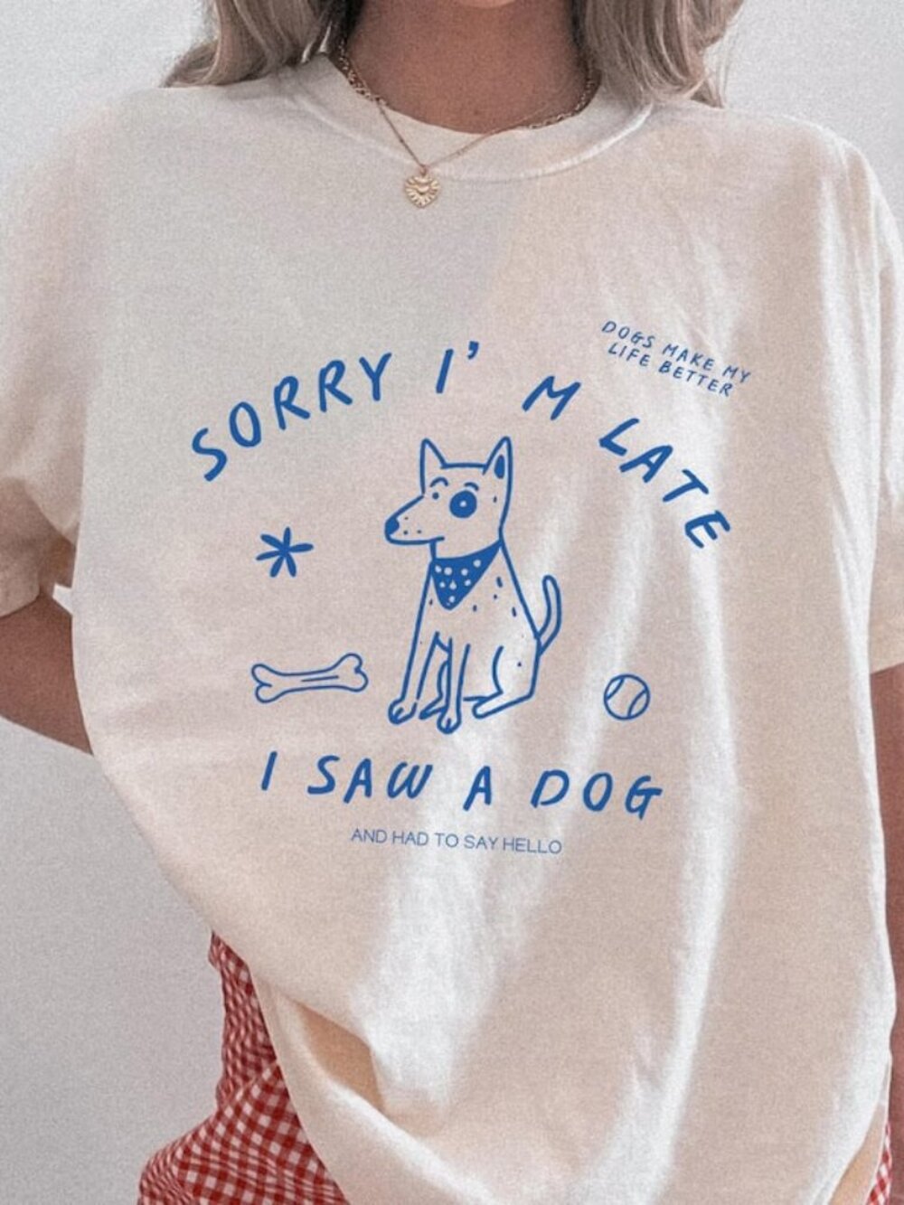 Sorry Im Late I Saw A Dog Shirt, Funny Dog Tee, Dog Lover Gift